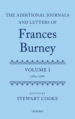 The Additional Journals and Letters of Frances Burney: Volume I: 1784-86 - Cooke, Stewart (Editor)