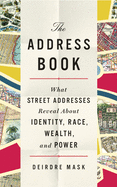The Address Book: What Street Addresses Reveal about Identity, Race, Wealth, and Power