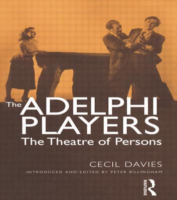 The Adelphi Players: The Theatre of Persons - Davies, Cecil, and Billingham, Peter (Introduction by)