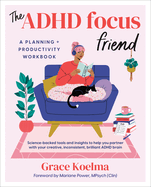 The ADHD Focus Friend: A Planning + Productivity Workbook