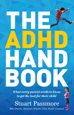 The ADHD Handbook: What Every Parent Needs to Know to Get the Best for Their Child - Passmore, Stuart