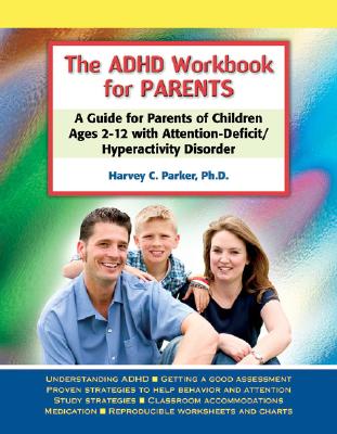 The ADHD Workbook for Parents: A Guide for Parents of Children Ages 2-12 with Attention-Deficit/Hyperactivity Disorder - Parker, Harvey C, PhD