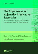 The Adjective as an Adjunctive Predicative Expression: A Semantic Analysis of Nominalised Propositional Structures as Secondary Predicative Syntagmas