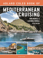 The Adlard Coles Book of Mediterranean Cruising: 5th edition