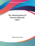 The Administration of Prussian Railroads (1897)