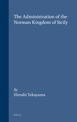 The Administration of the Norman Kingdom of Sicily - Takayama