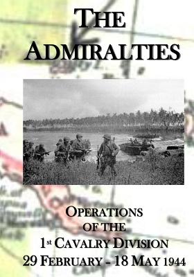 The Admiralties: Operations of the 1st Cavalry Division 29 February - 18 May 1944 - Military History, U S Army Center of