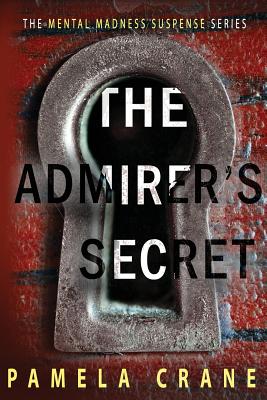 The Admirer's Secret: A psychological thriller - Crane, Pamela