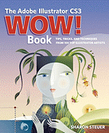 The Adobe Illustrator CS3 Wow! Book: Tips, Tricks, and Techniques from 100 Top Illustrator Artists