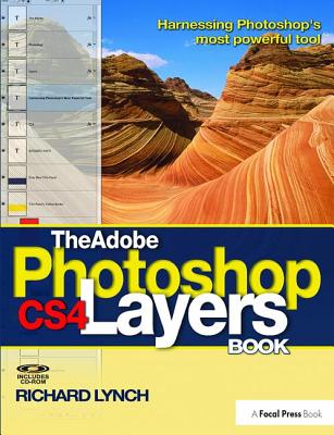 The Adobe Photoshop CS4 Layers Book: Harnessing Photoshop's most powerful tool - Lynch, Richard