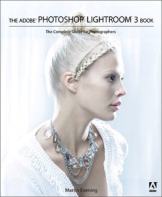 The Adobe Photoshop Lightroom 3 Book: The Complete Guide for Photographers - Evening, Martin