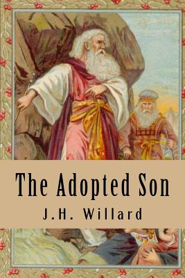 The Adopted Son: The Story of Moses - Willard, J H