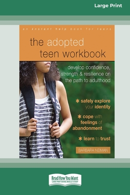 The Adopted Teen Workbook: Develop Confidence, Strength, and Resilience on the Path to Adulthood (16pt Large Print Edition) - Neiman, Barbara
