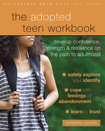 The Adopted Teen Workbook: Develop Confidence, Strength, and Resilience on the Path to Adulthood
