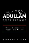 The Adullam Experience: Where Broken Men Become the Mighty