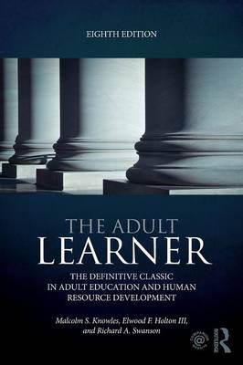 The Adult Learner: The definitive classic in adult education and human resource development - Knowles, Malcolm S., and Holton III, Elwood F., and Swanson, Richard A.