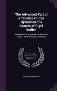 The Advanced Part of a Treatise On the Dynamics of a System of Rigid Bodies: Being Part II of a Treatise On the Whole Subject. With Numerous Examples