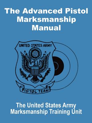 the Advanced Pistol Marksmanship Manual by United States Army: Compare ...