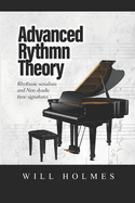 The Advanced Rhythm Theory Book: Rhythmic Serialism and Non-Dyadic Time Signatures