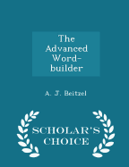 The Advanced Word-Builder - Scholar's Choice Edition