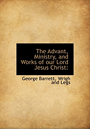 The Advant, Ministry, and Works of Our Lord Jesus Christ