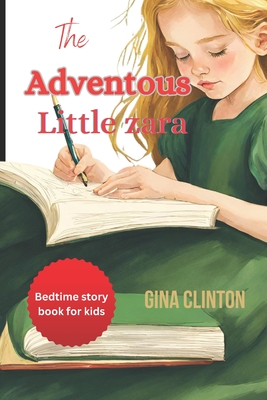 The Advanteous Little Zara: An educational story for kids from 3 -12 years - Clinton, Gina