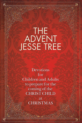 The Advent Jesse Tree: Devotions for Children and Adults to Prepare for the Coming of the Christ Child at Christmas - Smith, Dean Lambert