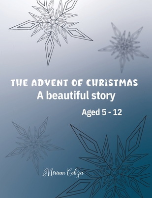 The Advent of Christmas: A beautiful story Aged 5 - 12 - Cobza, Miriam