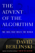 The Advent of the Algorithm: The Idea That Rules the World - Berlinski, David, PH.D.