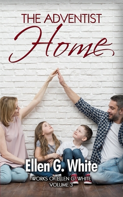 The Adventist Home - White, Ellen G