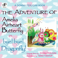 The Adventure of Amelia Airheart Butterfly in Bye! Bye! Dragonfly!