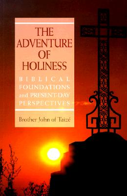 The Adventure of Holiness: Biblical Foundations and Present-Day Perspectives - Brother John of Taize