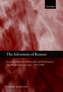 The Adventure of Reason: Interplay Between Philosophy of Mathematics and Mathematical Logic, 1900-1940