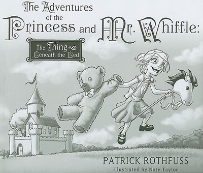 The Adventure of the Princess and Mr. Whiffle: The Thing Beneath the Bed - Rothfuss, Patrick