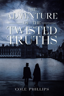 The Adventure of the Twisted Truths - Phillips, Cole
