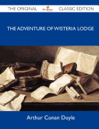 The Adventure of Wisteria Lodge - The Original Classic Edition - Arthur Conan Doyle