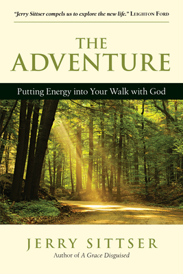 The Adventure: Putting Energy into Your Walk with God - Sittser, Gerald L