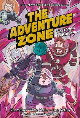 The Adventure Zone: The Crystal Kingdom - McElroy, Clint, and Pietsch, Carey, and McElroy, Griffin