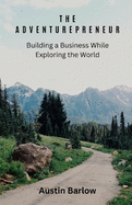 The Adventurepreneur: Building a Business While Exploring the World