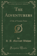 The Adventurers: A Tale of Treasure Trove (Classic Reprint)