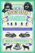 The Adventurer's Handbook: From Surviving an Anaconda Attack to Finding Your Way Out of a Desert