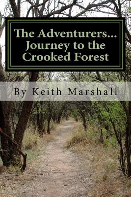 The Adventurers...Journey to the Crooked Forest - Marshall, Keith Patrick