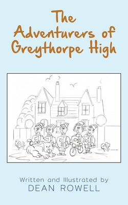 The Adventurers of Greythorpe High - Rowell, Dean