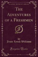 The Adventures of a Freshmen (Classic Reprint)