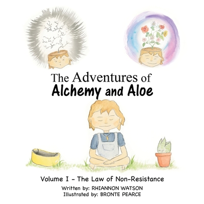 The Adventures of Alchemy and Aloe: Volume I - the Law of Non-Resistance - Watson, Rhiannon