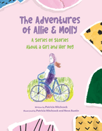 The Adventures of Allie & Molly A series of Stories about a Girl and her Dog