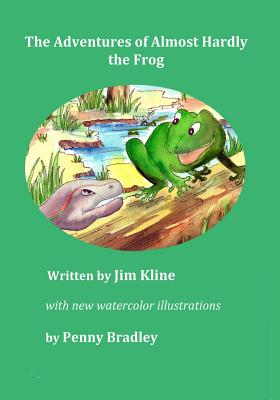 The Adventures of Almost Hardly the Frog: Revised Edition - Kline, Jim
