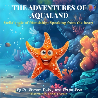 The Adventures Of Aqualand: Stella's tale of friendship: Speaking from the heart - Bose, Shrija, and Dubey, Shivam