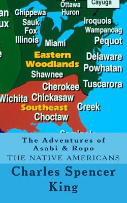 The Adventures of Asabi & Ropo: The Native Americans - King, Charles Spencer