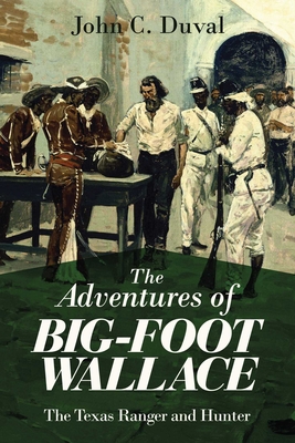 The Adventures of Big-Foot Wallace: The Texas Ranger and Hunter - Duval, John C.